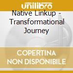 Native Linkup - Transformational Journey cd