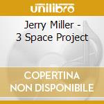 Jerry Miller - 3 Space Project
