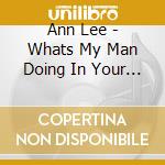 Ann Lee - Whats My Man Doing In Your World cd