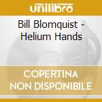 Bill Blomquist - Helium Hands cd