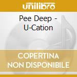 Pee Deep - U-Cation cd