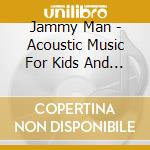 Jammy Man - Acoustic Music For Kids And Adults cd