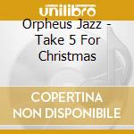 Orpheus Jazz - Take 5 For Christmas cd