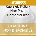 Kawalek Kulki - Noc Poza Domem/Error cd