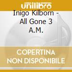 Inigo Kilborn - All Gone 3 A.M. cd