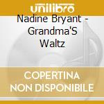 Nadine Bryant - Grandma'S Waltz cd musicale di Nadine Bryant