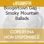 Boogertown Gap - Smoky Mountain Ballads cd