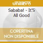 Sababa! - It'S All Good cd