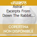 Astral - Excerpts From Down The Rabbit Hole cd musicale di Astral