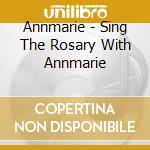 Annmarie - Sing The Rosary With Annmarie cd