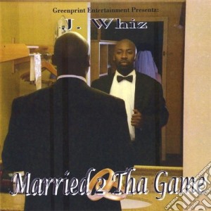 J. Whiz - Married 2 Tha Game cd musicale di J. Whiz
