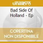 Bad Side Of Holland - Ep cd