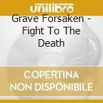 Grave Forsaken - Fight To The Death cd