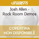 Josh Allen - Rock Room Demos cd musicale di Josh Allen