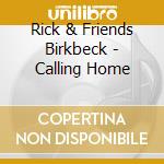 Rick & Friends Birkbeck - Calling Home cd