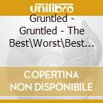 Gruntled - Gruntled - The Best\Worst\Best Again Album cd