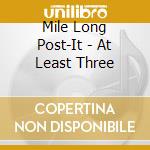 Mile Long Post-It - At Least Three cd