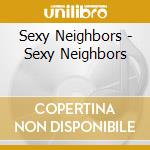 Sexy Neighbors - Sexy Neighbors cd