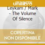 Leykam / Mark - The Volume Of Silence cd
