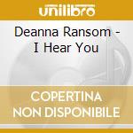 Deanna Ransom - I Hear You cd musicale di Deanna Ransom