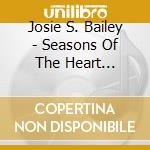 Josie S. Bailey - Seasons Of The Heart (Inspirational Prayers For All Seasons) cd musicale di Josie S. Bailey