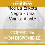 Mcd La Etiketa Negra - Una Vainita Alante cd
