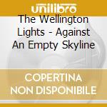 The Wellington Lights - Against An Empty Skyline cd