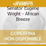 Senator Eugene Wright - African Breeze cd