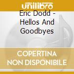 Eric Dodd - Hellos And Goodbyes cd