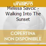 Melissa Savcic - Walking Into The Sunset cd