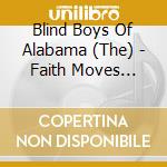 Blind Boys Of Alabama (The) - Faith Moves Mountains cd musicale di Blind Boys Of Alabama