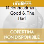 Melonheadman - Good & The Bad cd