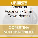 American Aquarium - Small Town Hymns cd