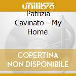 Patrizia Cavinato - My Home cd musicale di Patrizia Cavinato