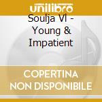 Soulja Vl - Young & Impatient cd
