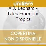 A.J. Leonard - Tales From The Tropics cd