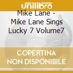 Mike Lane - Mike Lane Sings Lucky 7 Volume7 cd