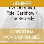 Czr Ohm Aka Fidel Cashflow - The Remedy cd