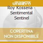 Roy Kossena - Sentimental Sentinel cd