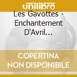 Les Gavottes - Enchantement D'Avril (Enchantment Of April) cd musicale di Les Gavottes