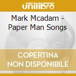 Mark Mcadam - Paper Man Songs cd musicale di Mark Mcadam