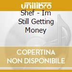 Shef - Im Still Getting Money cd