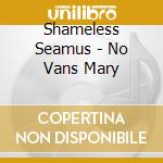 Shameless Seamus - No Vans Mary cd