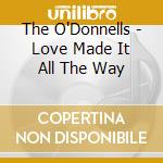 The O'Donnells - Love Made It All The Way cd