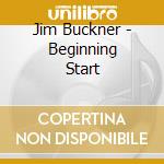 Jim Buckner - Beginning Start cd