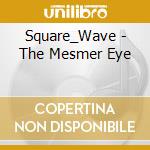 Square_Wave - The Mesmer Eye cd