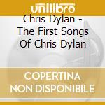 Chris Dylan - The First Songs Of Chris Dylan cd
