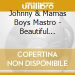 Johnny & Mamas Boys Mastro - Beautiful Chaos