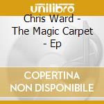 Chris Ward - The Magic Carpet - Ep cd