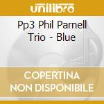 Pp3 Phil Parnell Trio - Blue cd